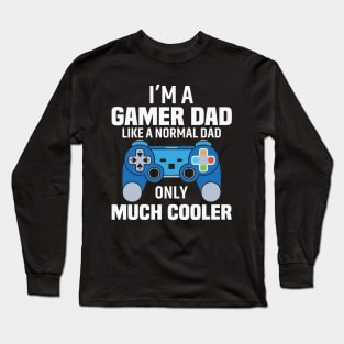 I'am a gamer dad like a normal dad only much cooler Long Sleeve T-Shirt